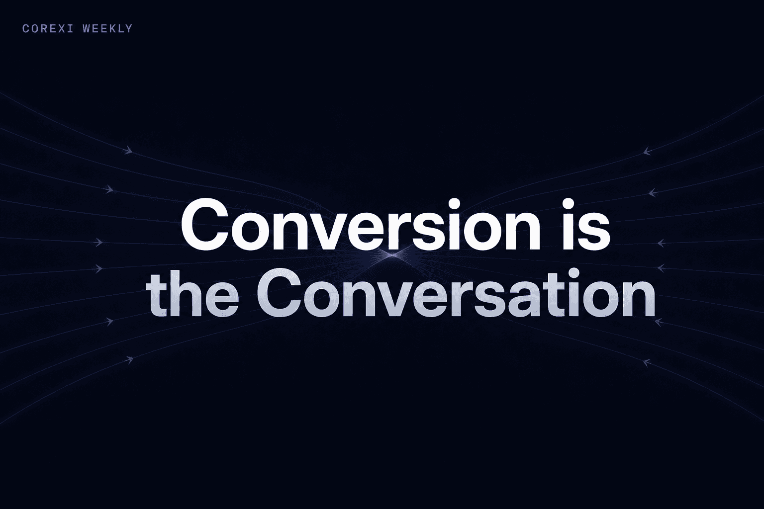 Week 10: Conversion is the conversation
